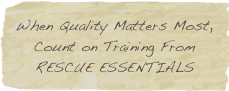 When Quality Matters Most, Count on Training From RESCUE ESSENTIALS